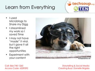 Learn from Everything I used Microblogs to Share my Digg I streamlined my work so I saved Time I may not have “made” it viral, but I gave it all the right opportunities Experiment with your content 