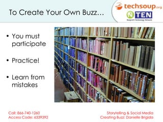 To Create Your Own Buzz… You must participate Practice!  Learn from mistakes 