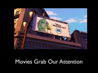Movies Grab Our Attention
 