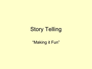 Story Telling “Making it Fun” 