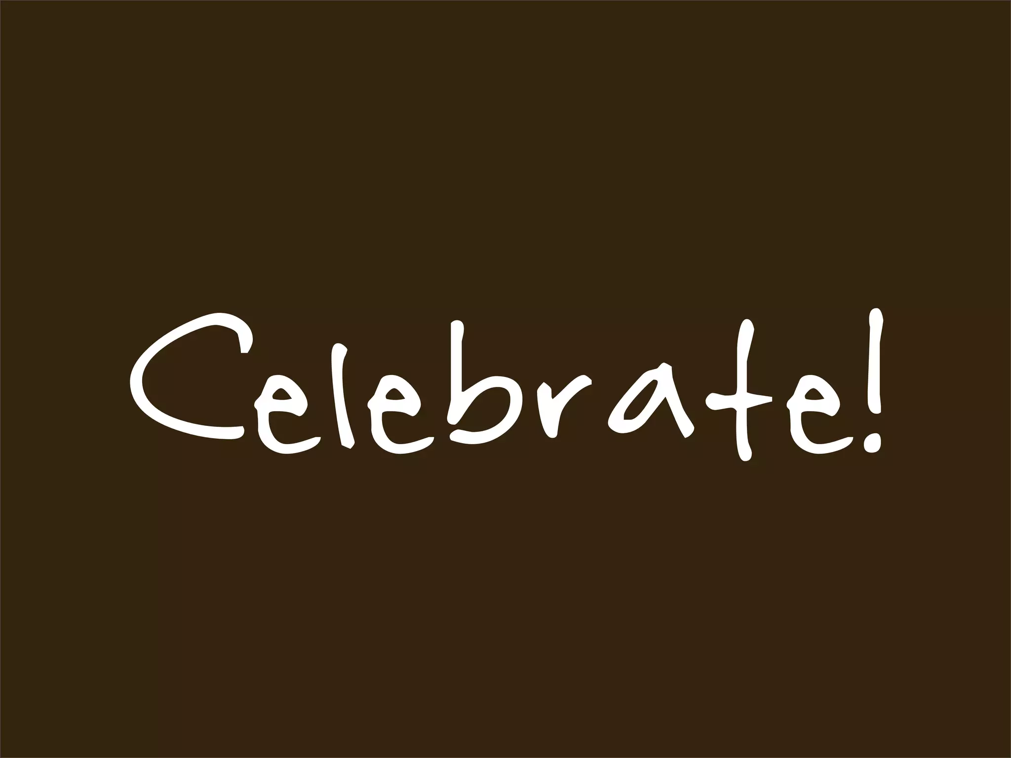 Celebrate!
 