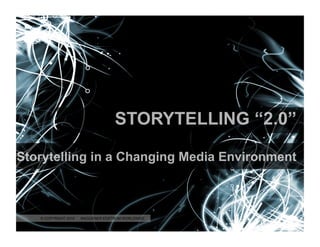 STORYTELLING “2.0”

Storytelling in a Changing Media Environment



   © COPYRIGHT 2010
     © COPYRIGHT 2010 WAGGENER EDSTROM WORLDWIDE
                        WAGGENER EDSTROM WORLDWIDE   1
 