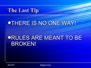 The Last Tip THERE IS NO ONE WAY! RULES ARE MEANT TO BE BROKEN! 