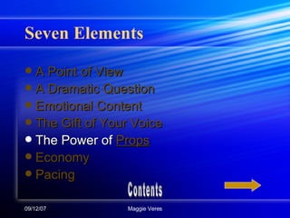 Seven Elements A Point of View A Dramatic Question Emotional Content The Gift of Your Voice The Power of  Props Economy Pacing Contents 