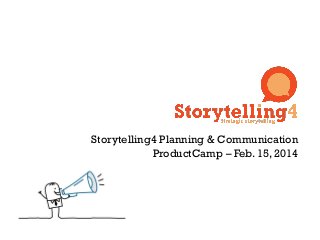 Storytelling4 Planning & Communication
ProductCamp – Feb. 15, 2014

1

 
