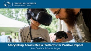 Storytelling Across Media Platforms for Positive Impact
Ann DeMarle & Sarah Jerger
 
