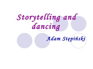 Storytelling and dancing   Adam Stępiński 