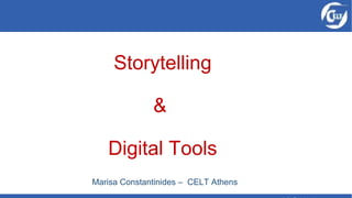 Storytelling
&
Digital Tools
Marisa Constantinides – CELT Athens
 