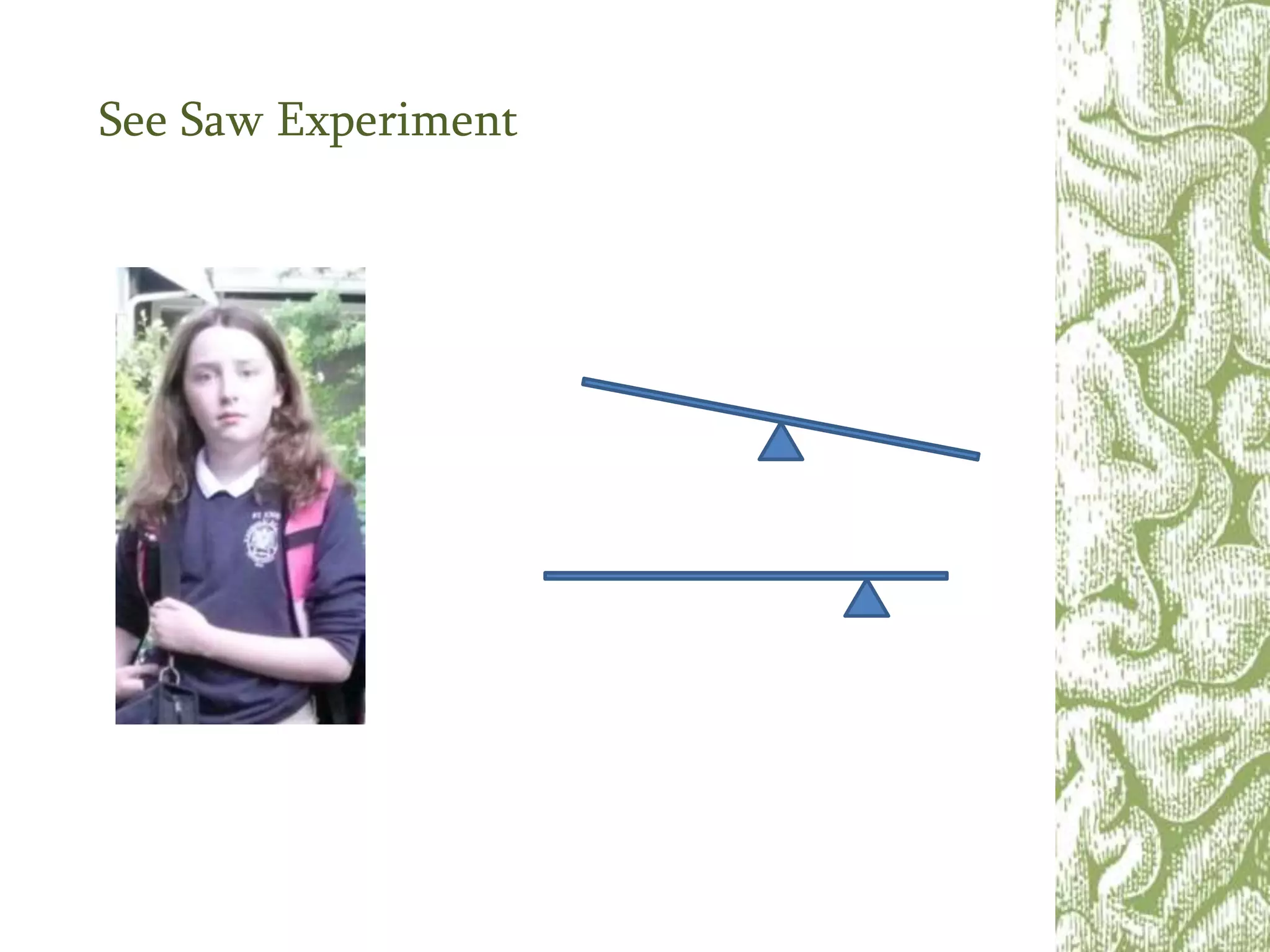 See Saw Experiment
 
