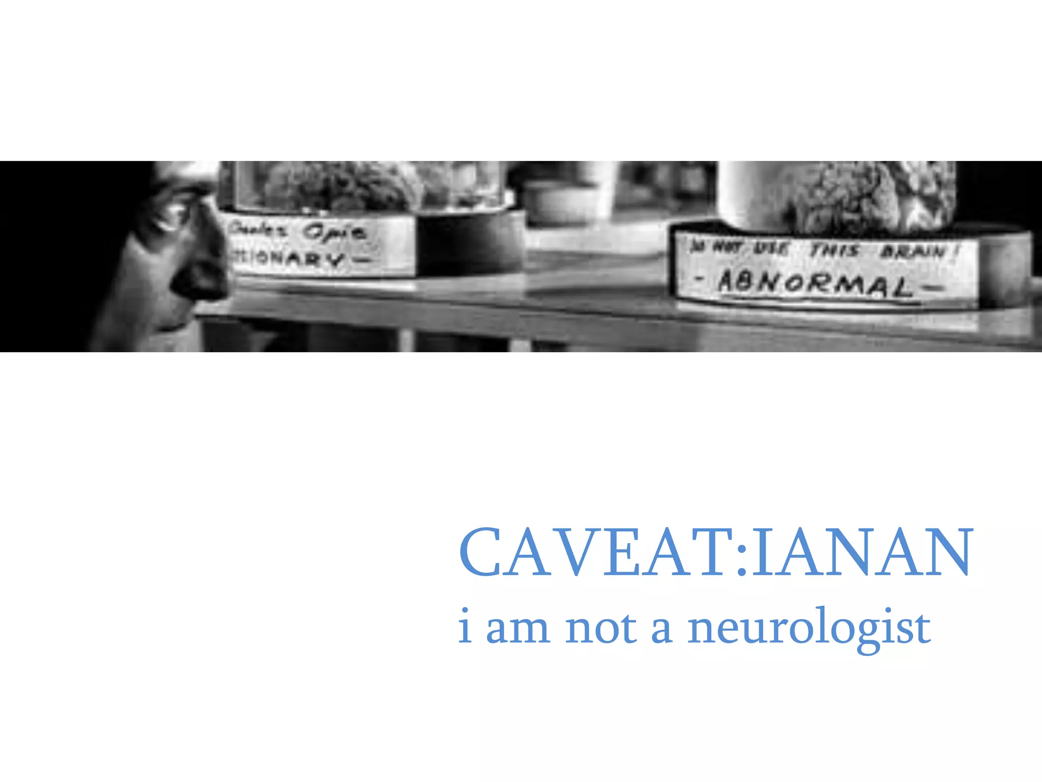 CAVEAT:IANAN
i am not a neurologist
 