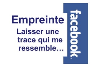 Empreinte
Laisser une
trace qui me
ressemble…
 