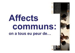 Affects
 communs:
on a tous eu peur de…
 