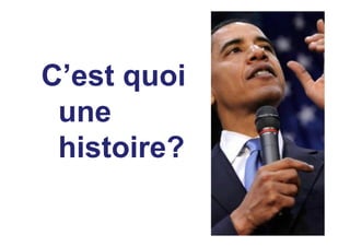 C’est quoi
 une
 histoire?
 