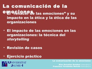 La comunicación de la emociones Elsa González Esteban  [email_address] Francisco Fernández Beltrán  [email_address] ,[object Object],[object Object],[object Object],[object Object],La comunicación de la emociones 