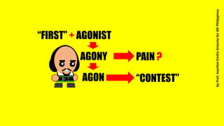 “FIRST” + AGONIST
AGONY
AGON “CONTEST”
PAIN ?
byProf.JoachimEmilioAntoniaforIAFPhilippines
 