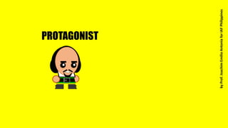 PROTAGONIST
byProf.JoachimEmilioAntoniaforIAFPhilippines
 