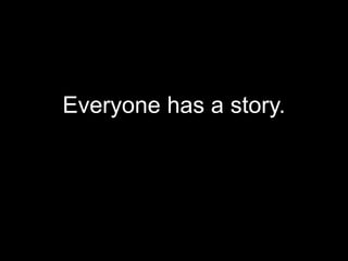 Not every story gets told.
 