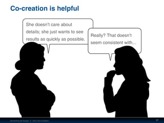 Co-creation is helpful

                She doesn’t care about
                details; she just wants to see
            ...