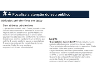 # 4 Focalize a atenção do seu público
Atributos pré-atentivos em texto
 