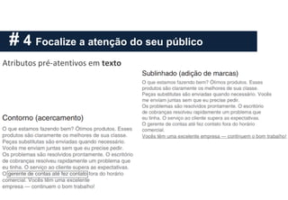 # 4 Focalize a atenção do seu público
Atributos pré-atentivos em texto
 