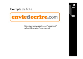 Exemple	de	fiche	
https://www.enviedecrire.com/wp-content/
uploads/descriptionPersonnage.pdf	
 