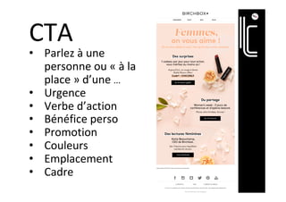 CTA	
•  Parlez	à	une	
personne	ou	«	à	la	
place	»	d’une	…	
•  Urgence	
•  Verbe	d’action	
•  Bénéfice	perso	
•  Promotion	
•  Couleurs	
•  Emplacement		
•  Cadre		
	
 