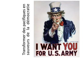 Transformer
des
pacifiques
en
sauveurs
de
la
démocratie
 