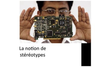 La no2on de
stéréotypes
 