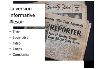 La version
informa2ve
#lesoir
• Titre
• Sous-;tre
• Intro
• Corps
• Conclusion
 
