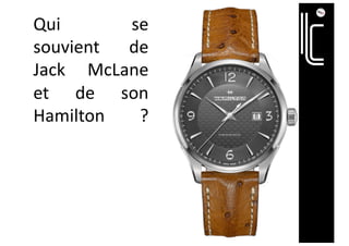 Qui se
souvient de
Jack McLane
et de son
Hamilton ?
 
