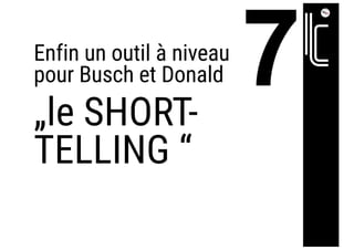 Enfin un outil à niveau
pour Busch et Donald
„le SHORT-
TELLING “
 