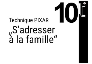 Technique PIXAR
„S’adresser
à la famille“
 