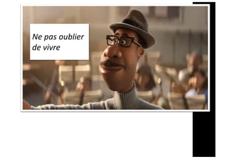 Ne pas oublier
de vivre
 