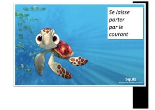 Se laisse
porter
par le
courant
 