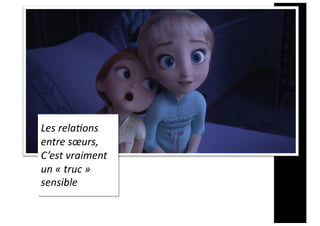 Les rela'ons
entre sœurs,
C’est vraiment
un « truc »
sensible
 