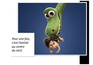 Pour une fois,
c’est l’amitié
au centre
du récit
 