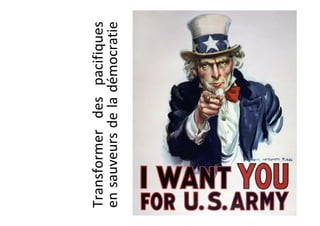 Transformer	des	pacifiques	
en	sauveurs	de	la	démocratie	
 