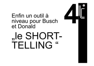 Enfin un outil à
niveau pour Busch
et Donald
„le SHORT-
TELLING “
 
