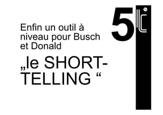Enfin un outil à
niveau pour Busch
et Donald
„le SHORT-
TELLING “
 