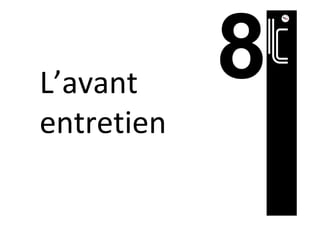 L’avant	
entretien		
 