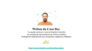 Eu ajudo construir a marca Empório Casa Dez
no coração de apreciadores de vinhos na Bahia.
Entregando experiências que conquistam negócios e fidelizam.
Welton da Casa Dez
https://www.linkedin.com/in/weltonmatos
 