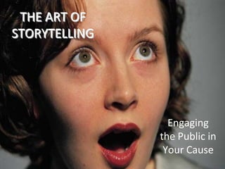 THE ART OF
STORYTELLING

Engaging
the Public in
Your Cause

 