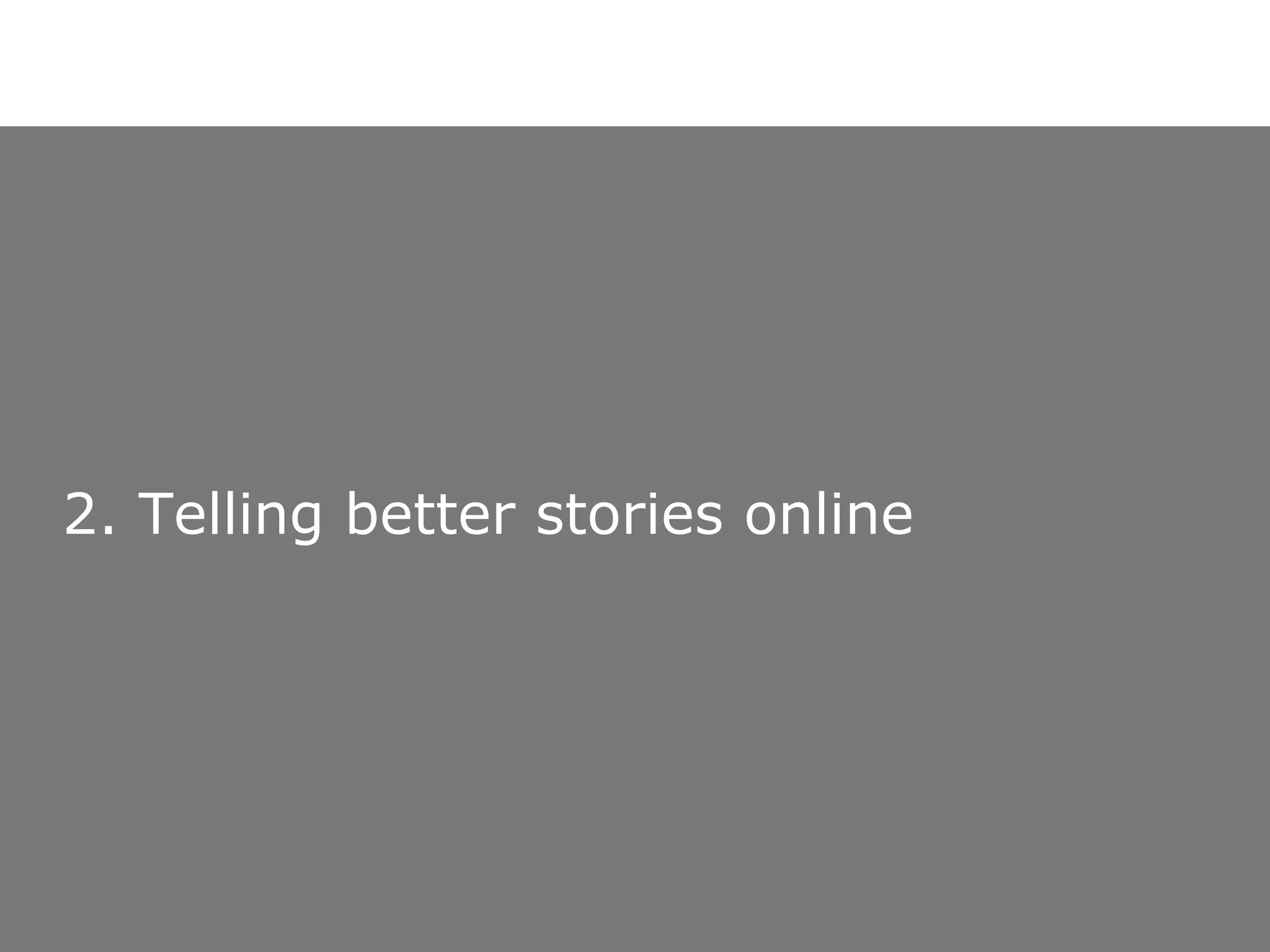 2. Telling better stories online 