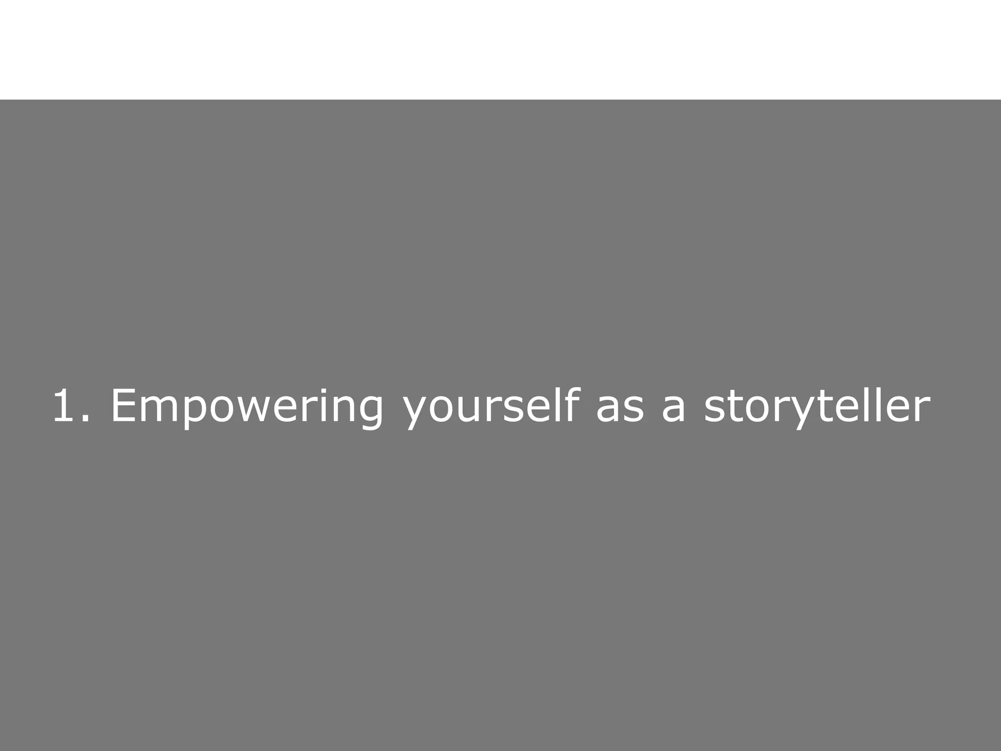 1. Empowering yourself as a storyteller 