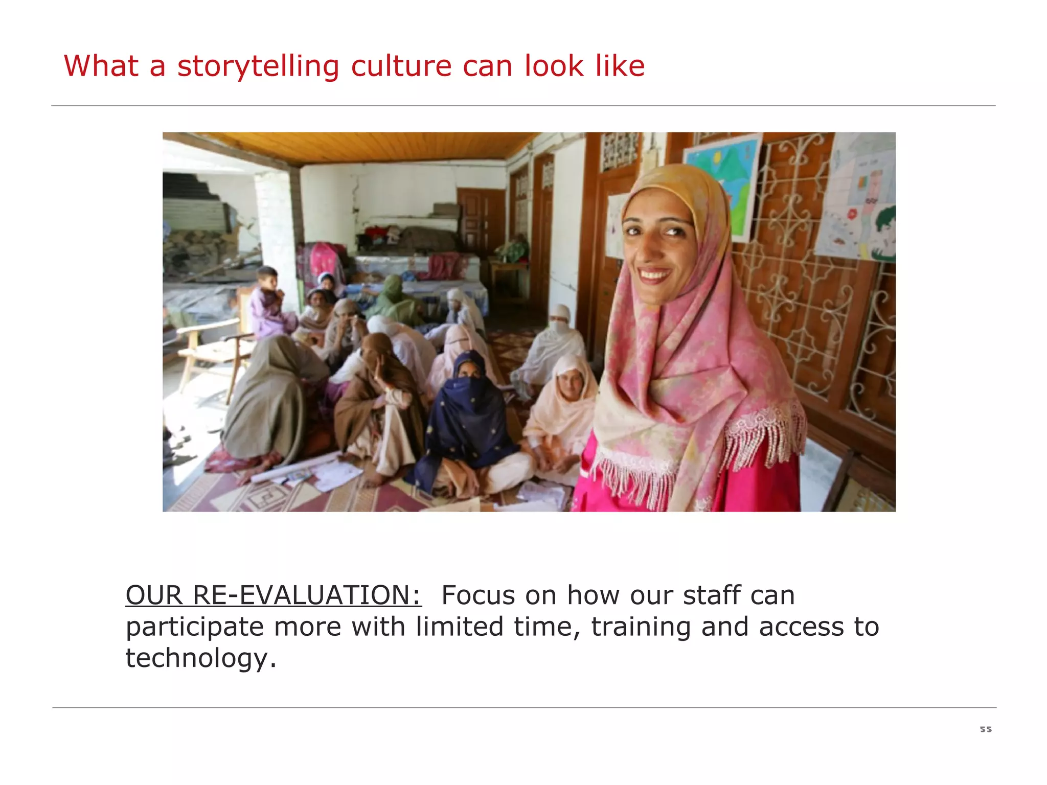 OUR RE-EVALUATION:   Focus on how our staff can participate more with limited time, training and access to technology. What a storytelling culture can look like 