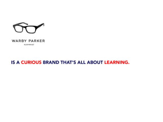 IS A CURIOUS BRAND THAT'S ALL ABOUT LEARNING.
 