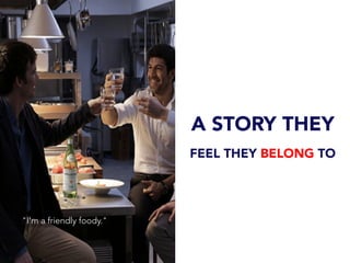 A STORY THEY
FEEL THEY BELONG TO
"I'm a friendly foody."
 