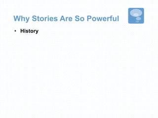 Why Stories Are So Powerful
• History
 