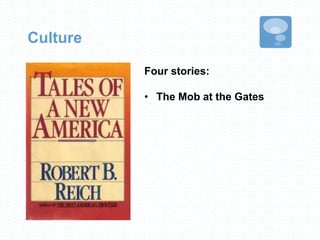 Culture
Four stories:
• The Mob at the Gates
 