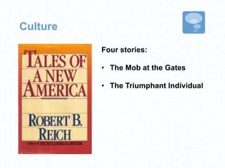 Culture
Four stories:
• The Mob at the Gates
• The Triumphant Individual
 